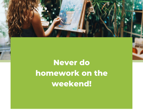 Never do homework on the weekend!