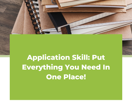 Application Skill: Put Everything You Need In One Place!